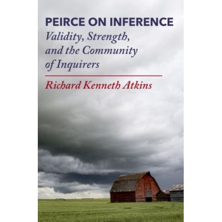 Peirce on Inference: Validity, Strength, and the Community of Inquirers