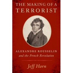 The Making of a Terrorist: Alexandre Rousselin and the French Revolution