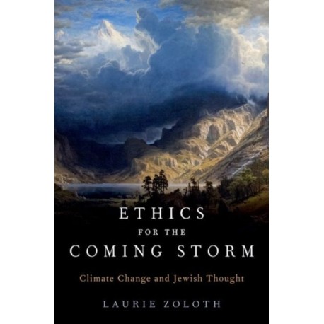 Ethics for the Coming Storm: Climate Change and Jewish Thought