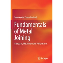 Fundamentals of Metal Joining: Processes, Mechanism and Performance