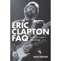 Eric Clapton FAQ: All That's Left to Know About Slowhand
