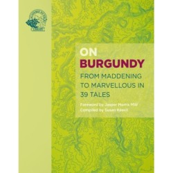 On Burgundy: From Maddening to Marvellous in 59 Wine Tales