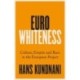 Eurowhiteness: Culture, Empire and Race in the European Project