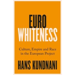 Eurowhiteness: Culture, Empire and Race in the European Project