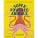 Superpowered Animals: Meet the World's Strongest, Smartest, and Swiftest Creatures