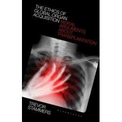 The Ethics of Global Organ Acquisition: Moral Arguments about Transplantation