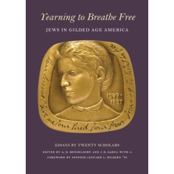 Yearning to Breathe Free – Jews in Gilded Age America. Essays by Twenty Contributing Scholars: Jews in Gilded Age America. Essays by Twenty Contributing Scholars