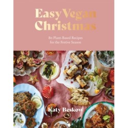 Easy Vegan Christmas: 80 Plant-Based Recipes for the Festive Season