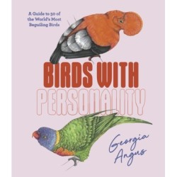 Birds with Personality: A Guide to 50 of the World's Most Beguiling Birds