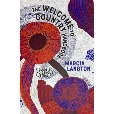 The Marcia Langton: Welcome to Country 2nd edition: Fully Revised & Expanded, A Travel Guide to Indigenous Australia