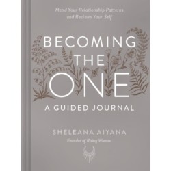Becoming the One: A Guided Journal: Mend Your Relationship Patterns and Reclaim Your Self