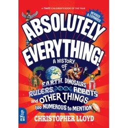 Absolutely Everything! Revised and Expanded: A History of Earth, Dinosaurs, Rulers, Robots and Other Things too Numerous to Mention