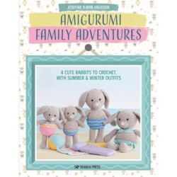 Amigurumi Family Adventures: 4 Cute Rabbits to Crochet, with Summer & Winter Outfits