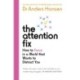 The Attention Fix: How to Focus in a World that Wants to Distract You