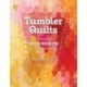 Tumbler Quilts: Just One Shape, Endless Possibilities, Play with Colour & Design