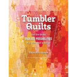 Tumbler Quilts: Just One Shape, Endless Possibilities, Play with Colour & Design