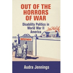 Out of the Horrors of War: Disability Politics in World War II America
