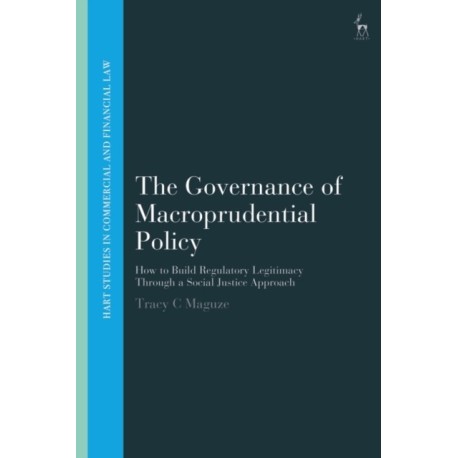 The Governance of Macroprudential Policy: How to Build Regulatory Legitimacy Through a Social Justice Approach