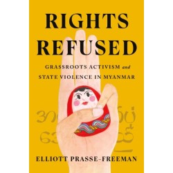 Rights Refused: Grassroots Activism and State Violence in Myanmar