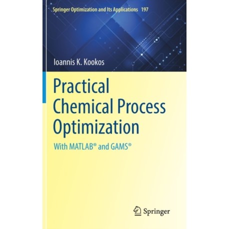 Practical Chemical Process Optimization: With MATLAB® and GAMS®