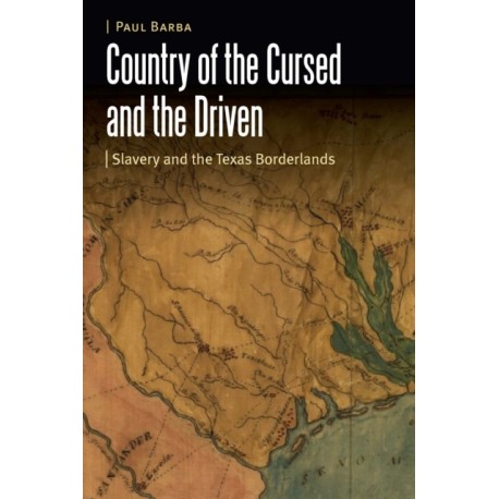 Country of the Cursed and the Driven: Slavery and the Texas Borderlands