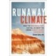 Runaway Climate: What the Geological Past Can Tell Us about the Coming Climate Change Catastrophe