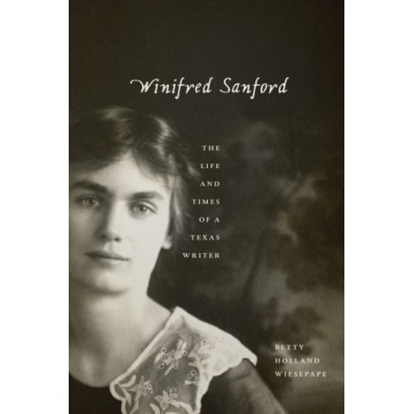 Winifred Sanford: The Life and Times of a Texas Writer