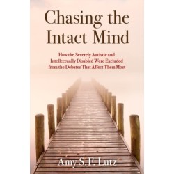 Chasing the Intact Mind: How the Severely Autistic and Intellectually Disabled Were Excluded from the Debates That Affect Them Most