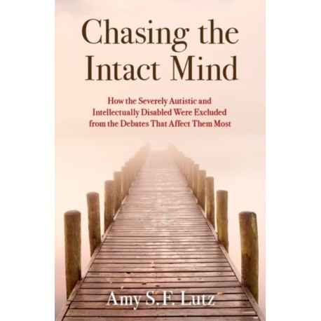 Chasing the Intact Mind: How the Severely Autistic and Intellectually Disabled Were Excluded from the Debates That Affect Them Most