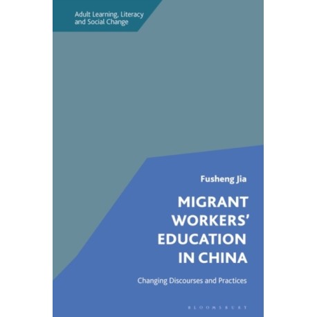 Migrant Workers' Education in China: Changing Discourses and Practices