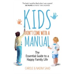 Kids Don't Come with a Manual: The Essential Guide to a Happy Family Life