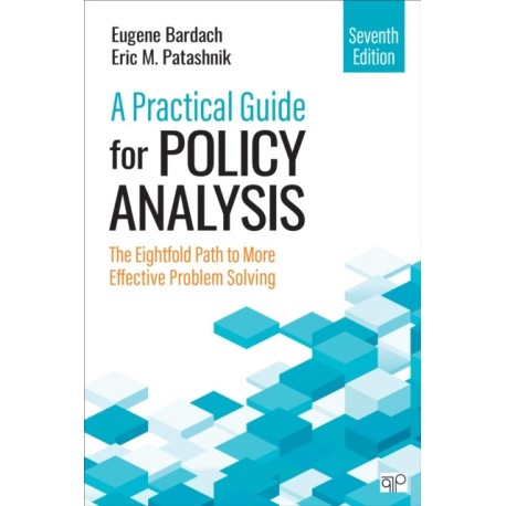 A Practical Guide for Policy Analysis: The Eightfold Path to More Effective Problem Solving