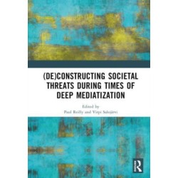 (De)constructing Societal Threats During Times of Deep Mediatization