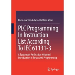 PLC Programming In Instruction List According To IEC 61131-3: A Systematic And Action-Oriented Introduction In Structured Programming