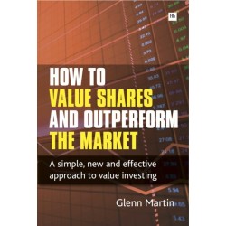 How to Value Shares and Outperform the Market: A simple, new and effective approach to value investing
