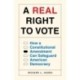 A Real Right to Vote: How a Constitutional Amendment Can Safeguard American Democracy