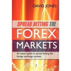 Spread Betting the Forex Markets: An expert guide to spread betting the foreign exchange markets