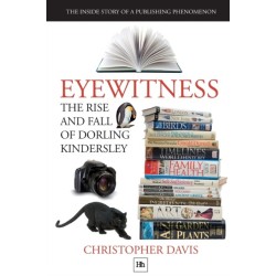 Eyewitness: The rise and fall of Dorling Kindersley: The Inside Story of a Publishing Phenomenon