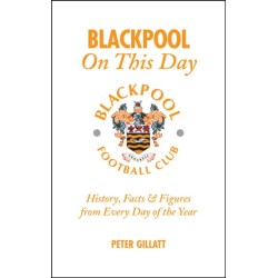 Blackpool FC On This Day: History, Facts and Figures from Every Day of the Year