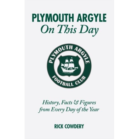 Plymouth Argyle On This Day: History, Facts and Figures from Every Day of the Year