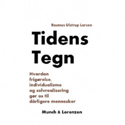 Tidens Tegn: Hvordan frigørelse, individualisme og selvrealisering gør os til dårligere mennesker
