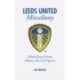 Leeds United Miscellany: United Trivia, History, Facts and Stats