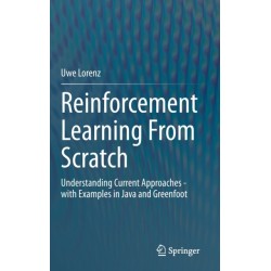 Reinforcement Learning From Scratch: Understanding Current Approaches - with Examples in Java and Greenfoot
