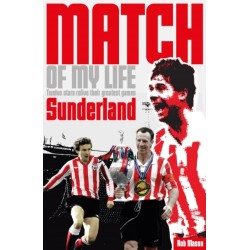 Sunderland Match of My Life: Twelve Stars Relive Their Greatest Games