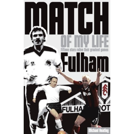 Fulham Match of My Life: Fifteen Stars Relive Their Greatest Games