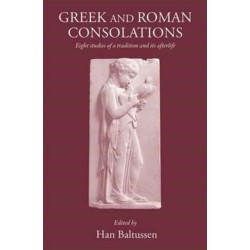 Greek and Roman Consolations: Eight Studies of a Tradition and Its Afterlife