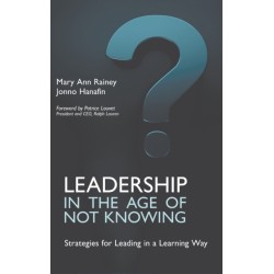 Leadership in the Age of Not Knowing: Strategies for Leading in a Learning Way