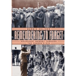 Remembering to Forget: Holocaust Memory through the Camera's Eye