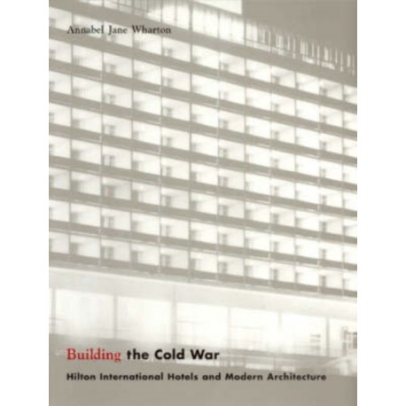 Building the Cold War: Hilton International Hotels and Modern Architecture