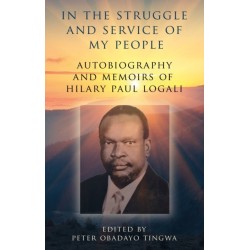 In the Struggle and Service of My People: Autobiography and Memoirs of Hilary Paul Logali